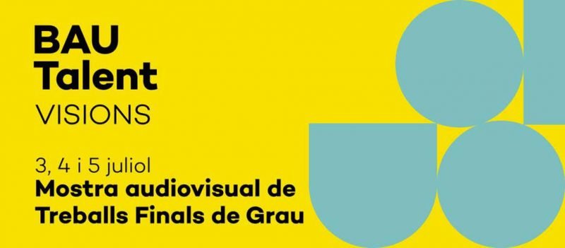 Del 3 al 5 de julio se celebra BAU Talent Visions, la presentación de Trabajos de Fin de Grado de los alumnos de la universidad.