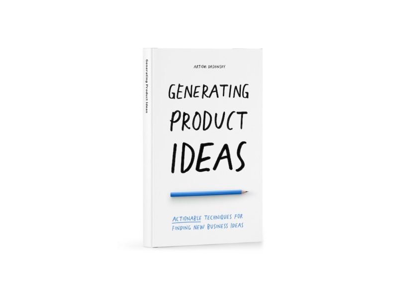 Generating Product Ideas: Actionable Techniques for Finding New Business Ideas, de Artiom Dashinsky