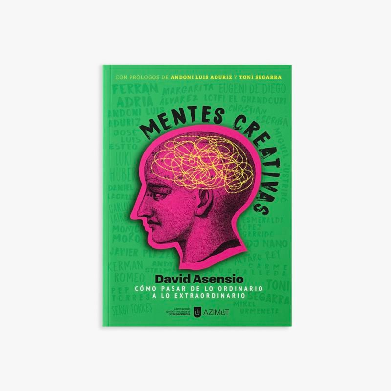 Mentes creativas. Cómo pasar de lo ordinario a lo extraordinario, de David Asensio