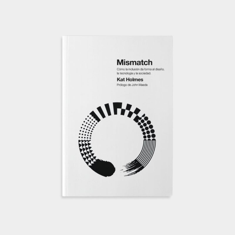 Mismatch. Cómo la inclusión da forma al diseño, la tecnología y la sociedad, de Kat Holmes