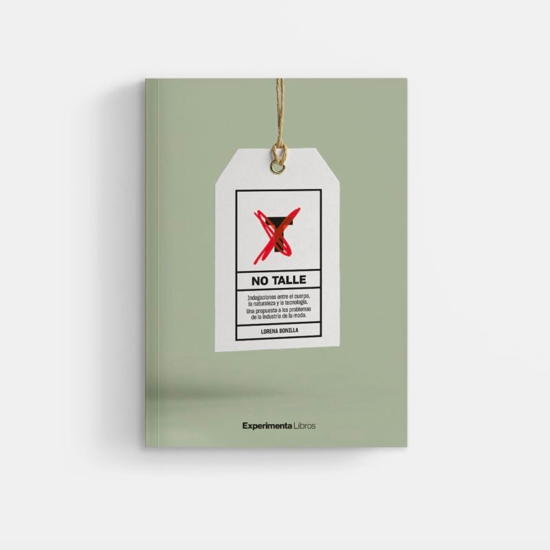 No talle. Indagaciones entre el cuerpo, la naturaleza y la tecnologia. Una propuesta a los problemas de la industria de la moda